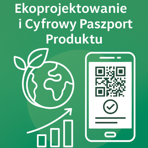 Ekoprojektowanie i Cyfrowy Paszport Produktu – przyszłość zrównoważonej produkcji już dziś. Nasza firma gotowa na nowe unijne standardy